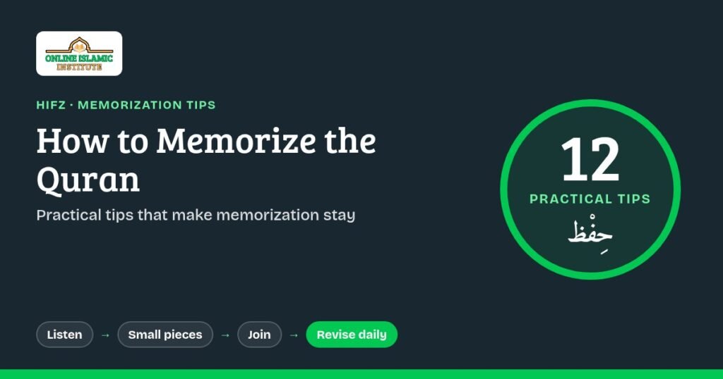 How to memorize the Quran: 12 practical tips for Hifz students, from listening and small chunks to daily revision